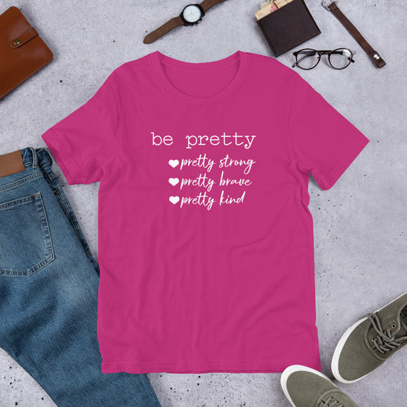 Be Pretty Unisex t-shirt