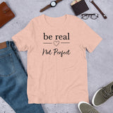 Be Real Unisex t-shirt